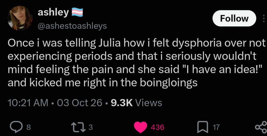 Tweet reads: "Once I was telling Julia how I felt dysphoria over not experiencing periods and that I seriously wouldn't mind feeling the pain and she said 'I have an idea!' and kicked me right in the boingloings."
